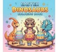 Easter Dinosaurs Adventure: A Bold and Easy Coloring Book for Kids, Teens and Adults Featuring Cute Dinosaurs, Coloring Eggs & Fun Easter Scenes for Relaxation
