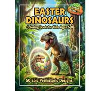 Easter Dinosaurs Coloring Book: 50 Prehistoric Action and Dinosaur Designs for Kids Ages 6-8