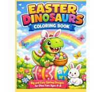 EASTER DINOSAURS COLORING BOOK: Big and Easy Spring Designs with Cute Dinosaurs, Easter Eggs & Bunnies for Kids Ages 4-8