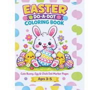 EASTER DO-A-DOT COLORING BOOK: Cute Bunny, Egg & Chick Dot Marker Coloring Pages for Preschool Kids Ages 3-5 | Fun Easter Do-A-Dot Activity Book