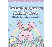 Easter Dot Marker Activity Book: Easy Basket Stuffer, Filler and Craft Activity for Toddlers Girls and Boys| 8.5x11 Inches, 72 Pages| 35 Coloring Pages| Easter Eggs Basket Gift