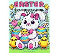 Easter Dot Marker Coloring Book: Easy Toddler and Preschool Paint Activity Book for Kids Ages 2-4 | Perfect Easter Basket Stuffer Featuring Bunnies, Chicks, Eggs, Flowers and More!