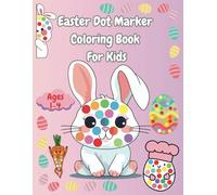 Easter Dot Marker Coloring Book For Kids Ages 1-4: Fun and Easy Activity Book for Toddlers | Basket Stuffers Gifts Ideas for Children With Rabbits Easter Eggs Flowers Bunnies