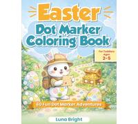 Easter Dot Marker Coloring Book for Toddlers Ages 2-5: A Fun Do A Dot Activity Book with Easy Large Circles for Preschool Kids, Featuring Bunnies, Eggs, and Easter Adventures