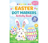 Easter Dot Markers Activity Book: Big Dots Coloring Book for Toddler and Preschool Kids, Gift for Girls & Boys, Ages 2+ with Rabbits, Easter Eggs, Flowers | Paint Dauber Basket Stuffer