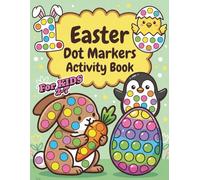 Easter Dot Markers Activity Book for Kids Ages 2-7: Easy and Fun Do-A-Dot Coloring Book with Cute Easter Animals, Eggs, and Spring motifs for Toddlers ... Perfect Gift for Boys and Girls.
