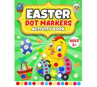 Easter Dot Markers Activity Book For Kids Ages 2+: Simple And Cute Easter Dot Markers Coloring Book For kids With Big Dots Coloring Pages | Easter Basket Stuffer