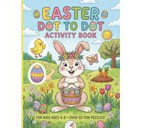 Easter Dot to Dot Activity Book: Connecting the Dots for Kids Ages 4-8, Fun Spring and Holiday Puzzles with Cute Bunnies, Eggs, and Chicks