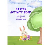 Easter Dot-to-Dot and Coloring Activity Book for Kids: Fun and Easy Easter Connect-the-Dots and Coloring Pages