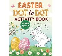 Easter Dot to Dot for Kids Ages 2-5: This Adorable Activity Book is Filled With 40 Simple and Engaging Connect The Dots Puzzles Perfect Easter Basket ... Toddlers and Preschoolers (Ages 2-4 & 3-5).