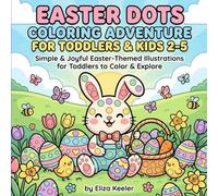 Easter Dots Coloring Adventure for Toddlers & Kids Ages 2-5: Simple & Joyful Easter Themed Illustrations For Toddlers to Color & Explore