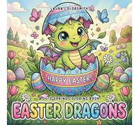 Easter Dragons - A Cute Spring Coloring Book: A Sweet and Simple Dragon Coloring Book for Kids Featuring Easter Eggs and Magical Spring Scenes