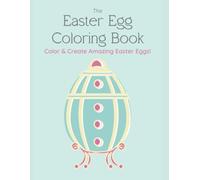 Easter Egg Coloring Book: Color and Create Amazing Easter Eggs!