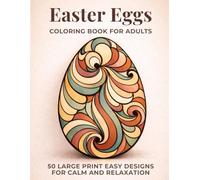Easter Egg Coloring Book for Adults: 50 Large Print Easy Easter Egg Designs with Spiral and Abstract Patterns for Relaxation