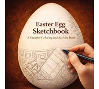 Easter Egg Sketchbook: A Creative Coloring and Activity Book to Learn How to Draw and Recreate Traditional Ukrainian Pysanky from Authentic Folk Art Patterns