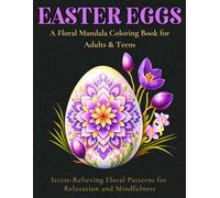 EASTER EGGS: A Floral Mandala Coloring Book for Adults & Teens, Relaxing Easter Designs to Reduce Stress and Inspire Mindfulness