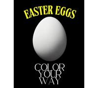 Easter Eggs. Color Your Way.: 50 Blank Easter Eggs - A Creative and Relaxing Coloring Book for Kids, Toddlers, Adults, and Seniors. Color with Bold Contrast.
