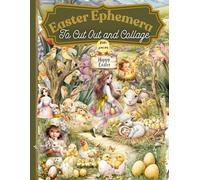Easter Ephemera to Cut Out and Collage: 249+ Spring-Themed Pieces for Junk Journals, Scrapbooks & Cards