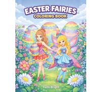 Easter Fairies Coloring Book: A Magical Spring Garden Coloring Adventure with Cute Fairies, Easter Eggs, Flowers & Whimsical Designs for Girls Ages 4-8
