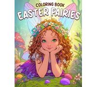 Easter Fairies Coloring Book: Step Into Whimsical Springtime Wonderland Coloring Pages With Enchanting Pixies, Art Lovers Gifts To Adults Teens Girls To Provide Relaxation And Creativities