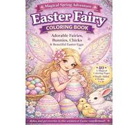 Easter Fairy Coloring Book for Kids & Adults: A Whimsical Easter Coloring Adventure Filled with Adorable Fairies, Rabbits, Chicks & Decorated Eggs