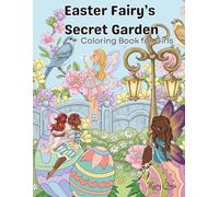 Easter Fairy's Secret Garden: Cozy Easter Coloring Book for Women & Girls Featuring Easter Eggs, Fairies & Flowers & more.