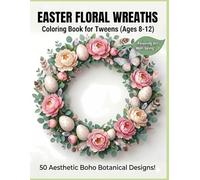 Easter Floral Wreaths Coloring Book: 50 Aesthetic and Bold Botanical Designs for Tweens
