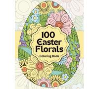 Easter Florals Coloring Book: 100 Beautiful Floral Egg Designs for Calm, Relaxation and Stress Relief: Book One