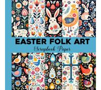 Easter Folk Art Scrapbook Paper: Whimsical Country Easter Designs, Decorative Florals & Storybook Inspired Paper Crafts