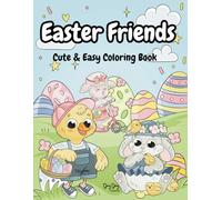 Easter Friends Cute and Easy Coloring Book: 30 Fun and Simple Designs for Kids and Adults