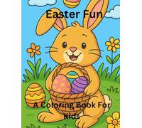 Easter Fun: A Coloring Book for Kids. Large print. All ages: Chicks, Bunnies & Eggs: Easter Coloring Time