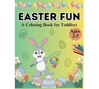 Easter Fun: A Coloring Book for Toddlers Ages 2-5 with 50+ Cute Easter Images Perfect for Little Hands