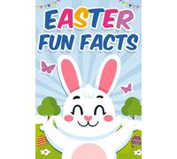 Easter Fun Facts for Kids: 100 Fun and Fascinating Facts About Easter! A Perfect Easter Basket Stuffer for Kids Ages 5-12
