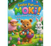 Easter Fun with Moki: A Creative & Educational Coloring Book for Kids 4-12: A Fun and Educational Coloring Adventure to Spark Creativity and Easter Joy!