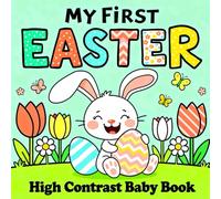 Easter Gifts for Babies: My First Easter High Contrast Baby Book: Engaging Black and White Spring Patterns Featuring Happy Bunnies, Eggs & Chicks and ... Stuffers and Gifts for Baby Girls and Boys