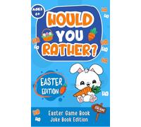 Easter Gifts For Kids: Would You Rather Easter for Kids Ages 6-10: Funny Spring Questions, Crazy Bunny Choices and Family Game Fun - Perfect Easter Basket Stuffer Gift
