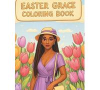 Easter Grace: A Spring Coloring Book for Black Women Featuring Beautiful Floral Scenes, Faith-Inspired Moments, and Peaceful Designs for Reflection, Relaxation, and Creative Joy