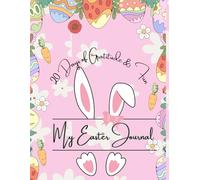 Easter Gratitude Journal for Kids: 20-Day Easter Celebration of Kindness & Thankfulness: Fun Easter-Themed Writing & Coloring Prompts with Daily Gratitude Exercises for Children (Ages 6-10)