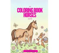 Easter Horses Coloring Book for Kids: Cute Ponies, Easter Eggs, Bunnies and Fun Spring Coloring Pages for Girls and Boys
