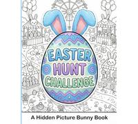 Easter Hunt Challenge Book for Kids: A Hidden Picture Bunny Book for Kids - Find Activity Book and Fun Search for Boys and Girls (Ages 6-12)