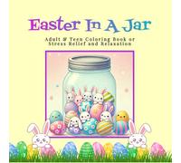 Easter in a Jar Coloring Book: Easter Eggs, Rabbits, Ducks, Flowers and More Spring Images For Adults, Teens & Seniors to Color