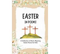 Easter in Poems: A Collection of 30 Faith-Filled Easter Poems for Kids
