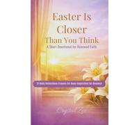 EASTER IS CLOSER THAN YOU THINK: 21 Short Devotionals for Hope, Faith, and Renewal in the Days Leading to Easter