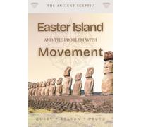 Easter Island and the Problem with Movement: How the World’s Most Remote People Moved the Impossible