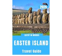 EASTER ISLAND TRAVEL GUIDE 2026: Beyond the Horizon: A Land of Silent Watchers