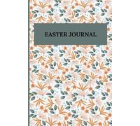 EASTER JOURNAL: Your Personal Notebook for Inspiration and Self-Discovery Write, Reflect, and Grow Every Day