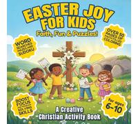 Easter Joy for Kids: Faith, Fun & Puzzles! A Creative Christian Activity Book for Ages 6+ Over 50 Pages of Faith-Filled Coloring, word searches, ... to boost focus and problem-solving skills.