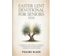 Easter Lent Devotional For Seniors 2026: 40 Heartfelt Devotions For Retirees To Rediscover Joy And Purpose During The Lenten Season