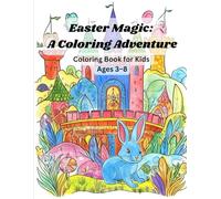 Easter Magic: A Coloring Adventure for Kids Ages 3-8: Simple, Fun & Adorable Easter Designs to Build Fine Motor Skills for Kids Ages 3-8