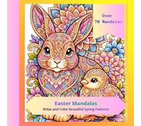 Easter Mandala Coloring Book: 70+ Relaxing Easter Mandala Designs with Bunnies, Eggs and Spring Flowers for Adults and Teens
